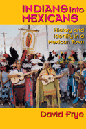 Indians Into Mexicans: History and Identity in a Mexican Town