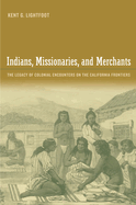 Indians, Missionaries, and Merchants: The Legacy of Colonial Encounters on the California Frontiers