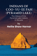 Indians of Coo-Yu-Ee Pah (Pyramid Lake): The History of the Pyramid Lake Indians in Nevada