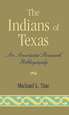 Indians of Texas: An Annotated Research Bibliography - Tate, Michael L