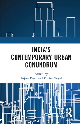 India's Contemporary Urban Conundrum - Patel, Sujata (Editor), and Goyal, Omita (Editor)