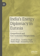 India's Energy Diplomacy in Eurasia: Geopolitical and Geo-Economic Perspectives