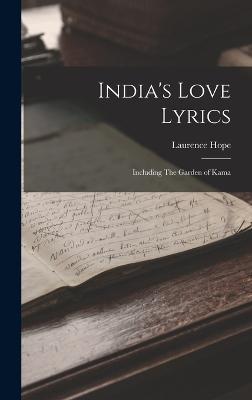 India's Love Lyrics: Including The Garden of Kama - Hope, Laurence