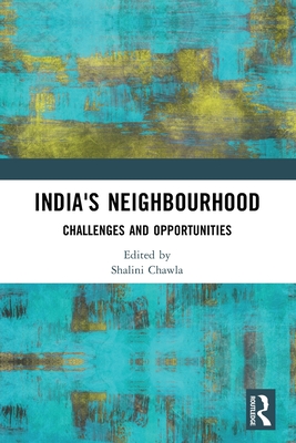 India's Neighbourhood: Challenges and Opportunities - Chawla, Shalini (Editor)