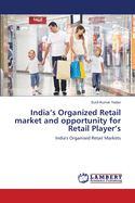 India's Organized Retail market and opportunity for Retail Player's