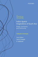 India's Spatial Imaginations of South Asia: Power, Commerce, and Community