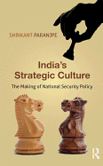 India's Strategic Culture: The Making of National Security Policy