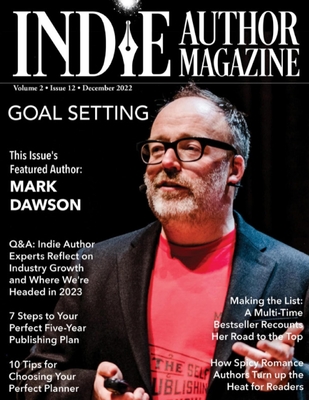 Indie Author Magazine Featuring Mark Dawson: Goal Setting, 7 Steps to Your Publishing Career, Choosing the Perfect Author Planner, How Spicy Romance Authors Turn Up the Heat - Honiker, Chelle, and Briggs, Alice