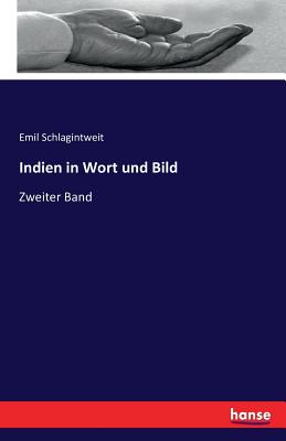 Indien in Wort und Bild: Zweiter Band - Schlagintweit, Emil