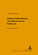 Indiens Foederalismus Und Oekonomie Im Umbruch: Einseitiger Antrieb?