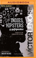 Indies, Hipsters Y Gafapastas (Narracin En Castellano)