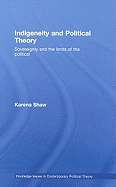 Indigeneity and Political Theory: Sovereignty and the Limits of the Political