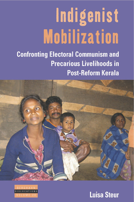 Indigenist Mobilization: Confronting Electoral Communism and Precarious Livelihoods in Post-Reform Kerala - Steur, Luisa