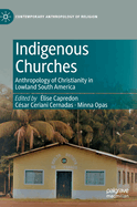 Indigenous Churches: Anthropology of Christianity in Lowland South America