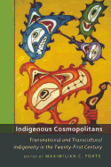 Indigenous Cosmopolitans: Transnational and Transcultural Indigeneity in the Twenty-First Century