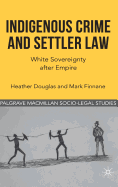 Indigenous Crime and Settler Law: White Sovereignty After Empire