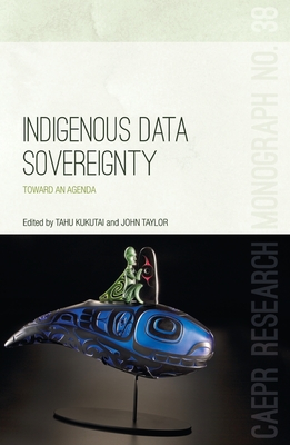 Indigenous Data Sovereignty: Toward an Agenda - Kukutai, Tahu, and Taylor, John