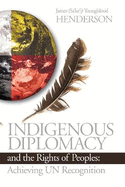 Indigenous Diplomacy and the Rights of Peoples: Achieving Un Recognition