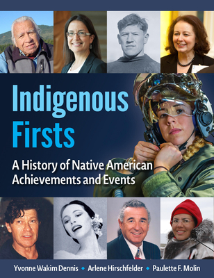 Indigenous Firsts: A History of Native American Achievements and Events - Dennis, Yvonne Wakim, and Hirschfelder, Arlene, and Molin, Paulette F