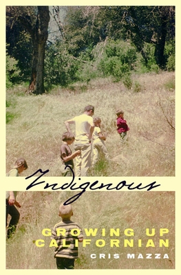Indigenous: Growing Up Californian - Mazza, Cris
