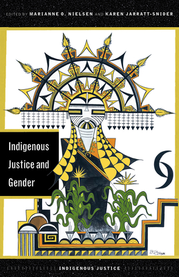 Indigenous Justice and Gender - Nielsen, Marianne O (Editor), and Jarratt-Snider, Karen (Editor)
