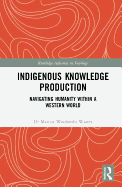Indigenous Knowledge Production: Navigating Humanity within a Western World