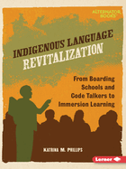 Indigenous Language Revitalization: From Boarding Schools and Code Talkers to Immersion Learning