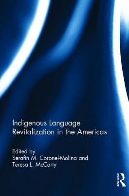 Indigenous Language Revitalization in the Americas - Coronel-Molina, Serafn M (Editor), and McCarty, Teresa L (Editor)