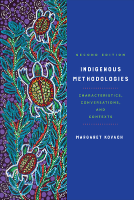 Indigenous Methodologies: Characteristics, Conversations, and Contexts, Second Edition - Kovach, Margaret