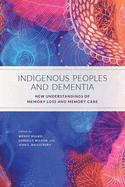 Indigenous Peoples and Dementia: New Understandings of Memory Loss and Memory Care