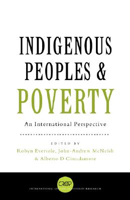 Indigenous Peoples and Poverty: An International Perspective - Eversole, Robyn (Editor), and Franzoni, Juliana Martnez (Editor), and McNeish, John-Andrew (Editor)