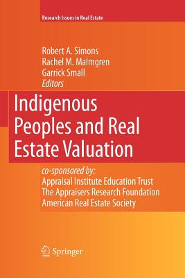 Indigenous Peoples and Real Estate Valuation - Simons, Robert A (Editor), and Malmgren, Rachel M (Editor), and Small, Garrick (Editor)