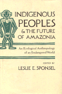 Indigenous Peoples and the Future of Amazonia: An Ecological Anthropology of an Endangered World
