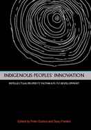 Indigenous People's Innovation: Intellectual Property Pathways to Development