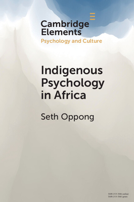 Indigenous Psychology in Africa: A Survey of Concepts, Theory, Research, and PRAXIS - Oppong, Seth