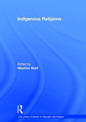 Indigenous Religions - Hunt, Stephen (Editor)