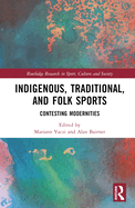 Indigenous, Traditional, and Folk Sports: Contesting Modernities