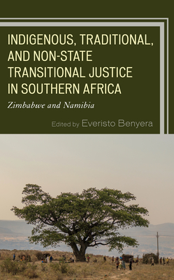 Indigenous, Traditional, and Non-State Transitional Justice in Southern Africa: Zimbabwe and Namibia - Benyera, Everisto (Contributions by), and Warikandwa, Tapiwa (Contributions by)