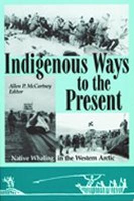 Indigenous Ways to the Present - Maschner, Herbert, and McCartney, Allen P