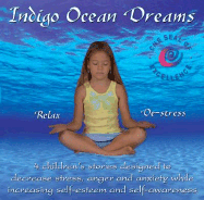 Indigo Ocean Dreams: 4 Children's Stories Designed to Decrease Stress, Anger and Anxiety While Increasing Self-Esteem and Self-Awareness