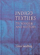 Indigo Textiles: Technique and History - Sandberg, Gosta