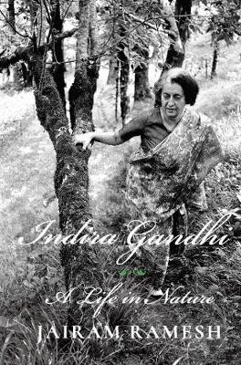Indira Gandhi: A Life in Nature - Ramesh, Jairam