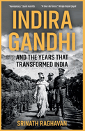 Indira Gandhi and the Years That Transformed India