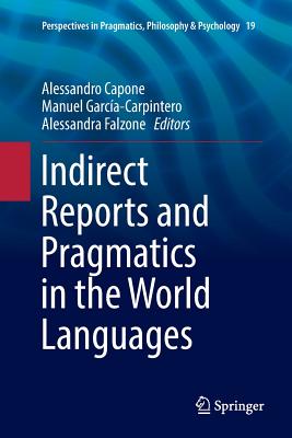 Indirect Reports and Pragmatics in the World Languages - Capone, Alessandro (Editor), and Garca-Carpintero, Manuel (Editor), and Falzone, Alessandra (Editor)