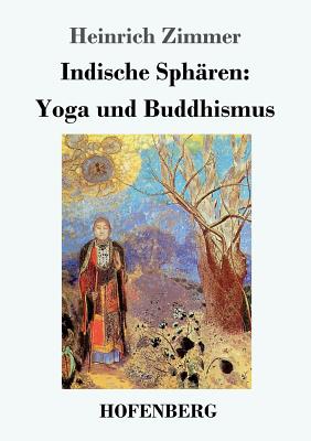 Indische Sphren: Yoga und Buddhismus - Zimmer, Heinrich