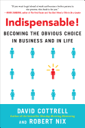 Indispensable! Becoming the Obvious Choice in Business and in Life