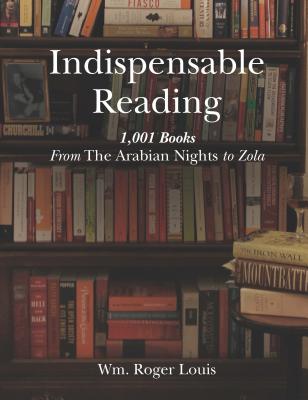 Indispensable Reading: 1001 Books from the Arabian Nights to Zola - Louis, Wm Roger