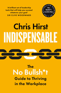 Indispensable: The No Bullsh*t Guide to Career Success