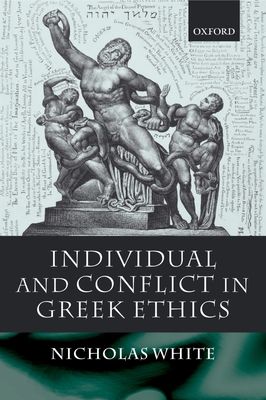 Individual and Conflict in Greek Ethics - White, Nicholas