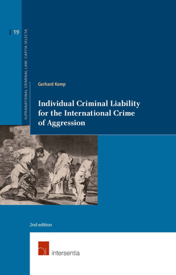 Individual Criminal Liability for the International Crime of Aggression - Kemp, Gerhard